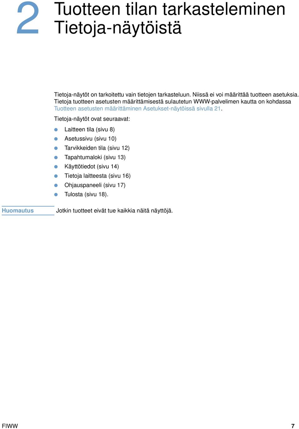 Tietoja tuotteen asetusten määrittämisestä sulautetun WWW-palvelimen kautta on kohdassa Tuotteen asetusten määrittäminen Asetukset-näytöissä