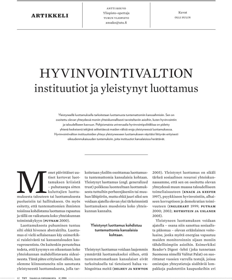 Sen on osoitettu olevan yhteydessä moniin yhteiskunnallisesti tavoiteltaviin asioihin, kuten hyvinvointiin ja taloudelliseen kasvuun.