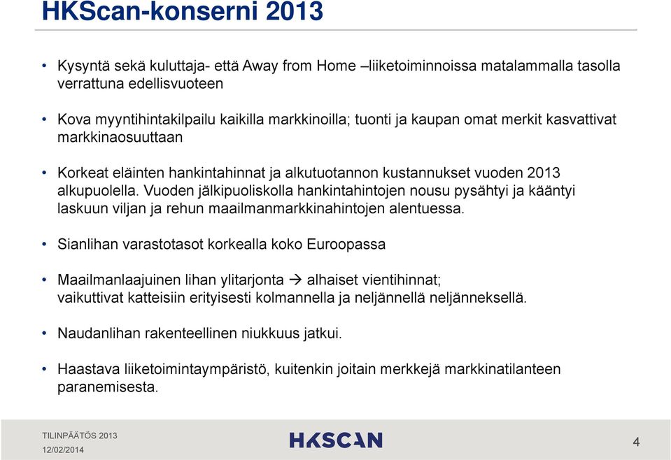 Vuoden jälkipuoliskolla hankintahintojen nousu pysähtyi ja kääntyi laskuun viljan ja rehun maailmanmarkkinahintojen alentuessa.