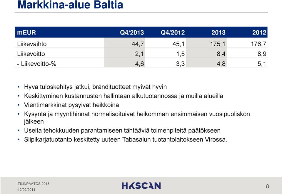 alueilla Vientimarkkinat pysyivät heikkoina Kysyntä ja myyntihinnat normalisoituivat heikomman ensimmäisen vuosipuoliskon jälkeen