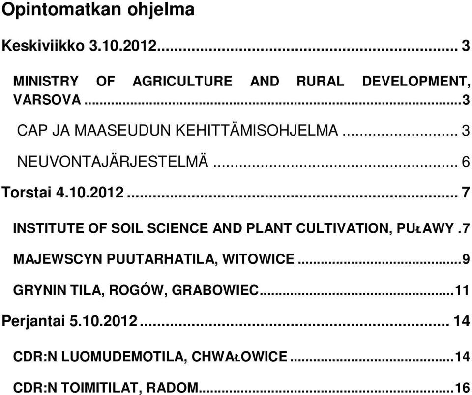 .. 7 INSTITUTE OF SOIL SCIENCE AND PLANT CULTIVATION, PUᴌAWY. 7 MAJEWSCYN PUUTARHATILA, WITOWICE.