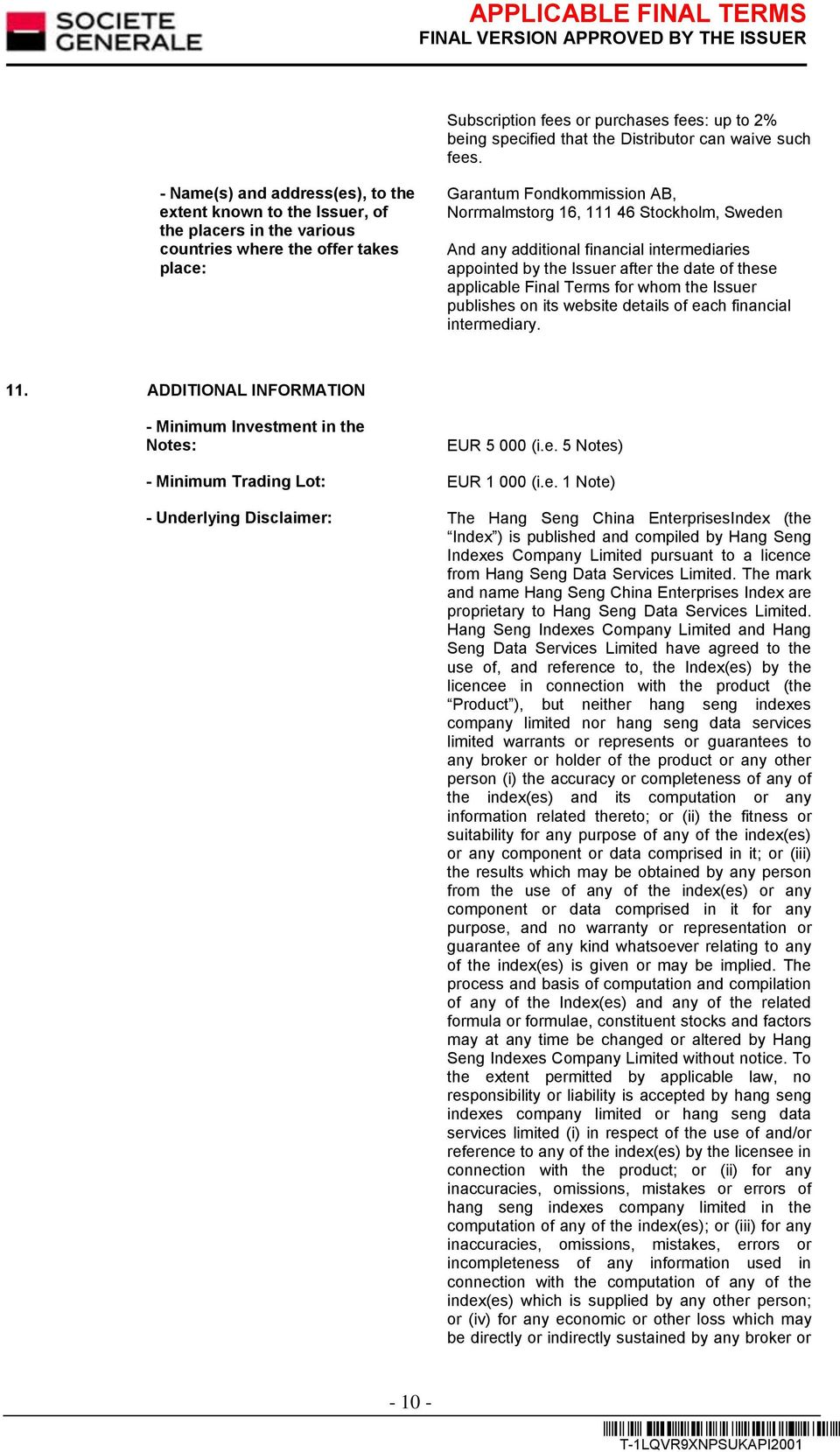 Sweden And any additional financial intermediaries appointed by the Issuer after the date of these applicable Final Terms for whom the Issuer publishes on its website details of each financial