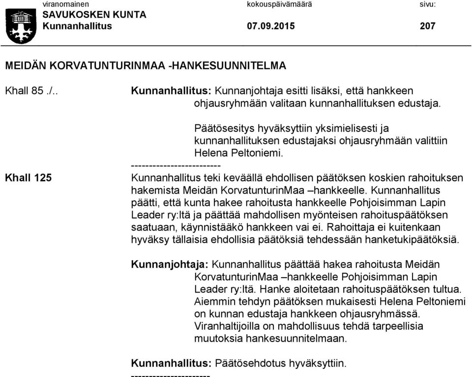 Päätösesitys hyväksyttiin yksimielisesti ja kunnanhallituksen edustajaksi ohjausryhmään valittiin Helena Peltoniemi.