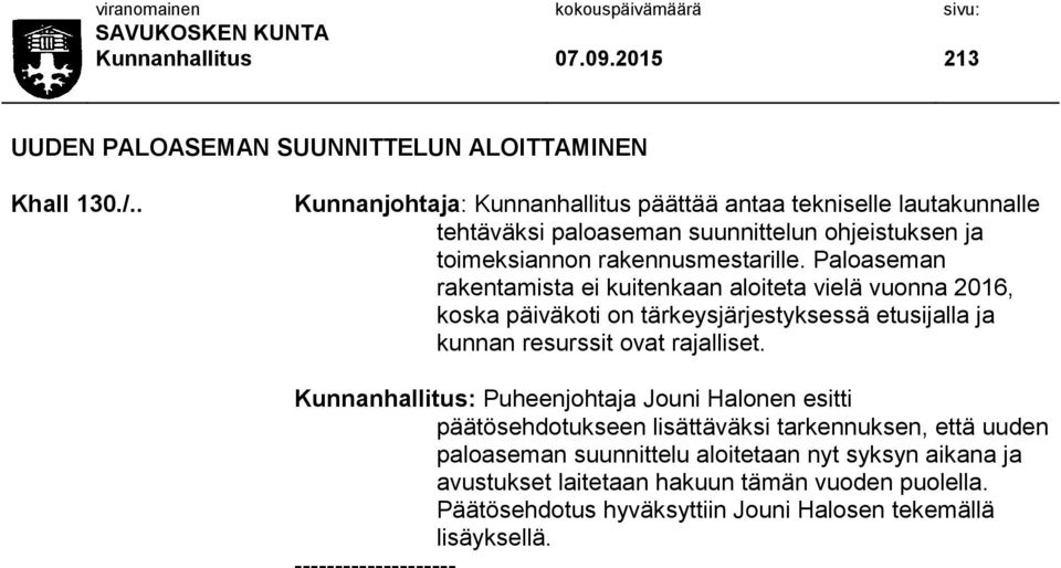 Paloaseman rakentamista ei kuitenkaan aloiteta vielä vuonna 2016, koska päiväkoti on tärkeysjärjestyksessä etusijalla ja kunnan resurssit ovat rajalliset.