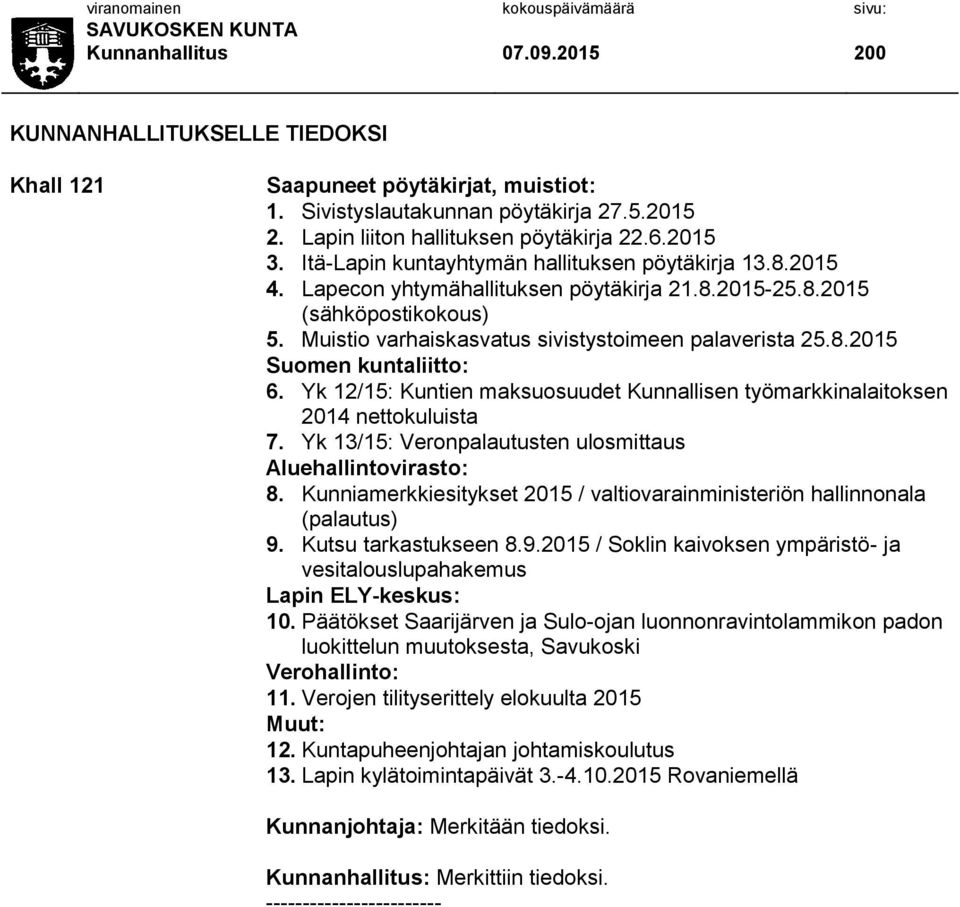 Yk 12/15: Kuntien maksuosuudet Kunnallisen työmarkkinalaitoksen 2014 nettokuluista 7. Yk 13/15: Veronpalautusten ulosmittaus Aluehallintovirasto: 8.