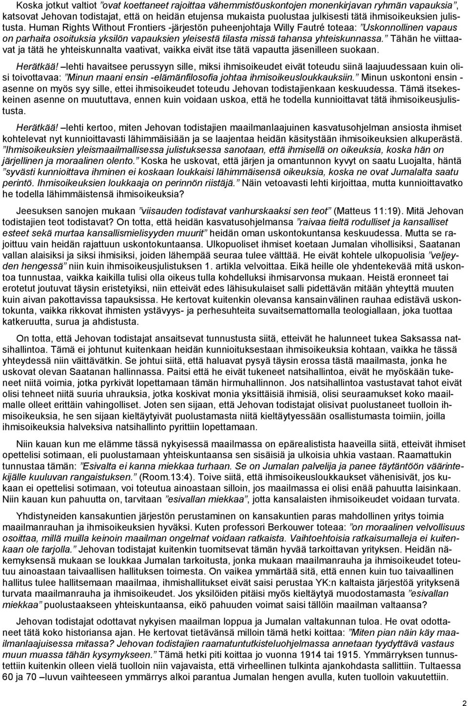 Human Rights Without Frontiers -järjestön puheenjohtaja Willy Fautré toteaa: Uskonnollinen vapaus on parhaita osoituksia yksilön vapauksien yleisestä tilasta missä tahansa yhteiskunnassa.