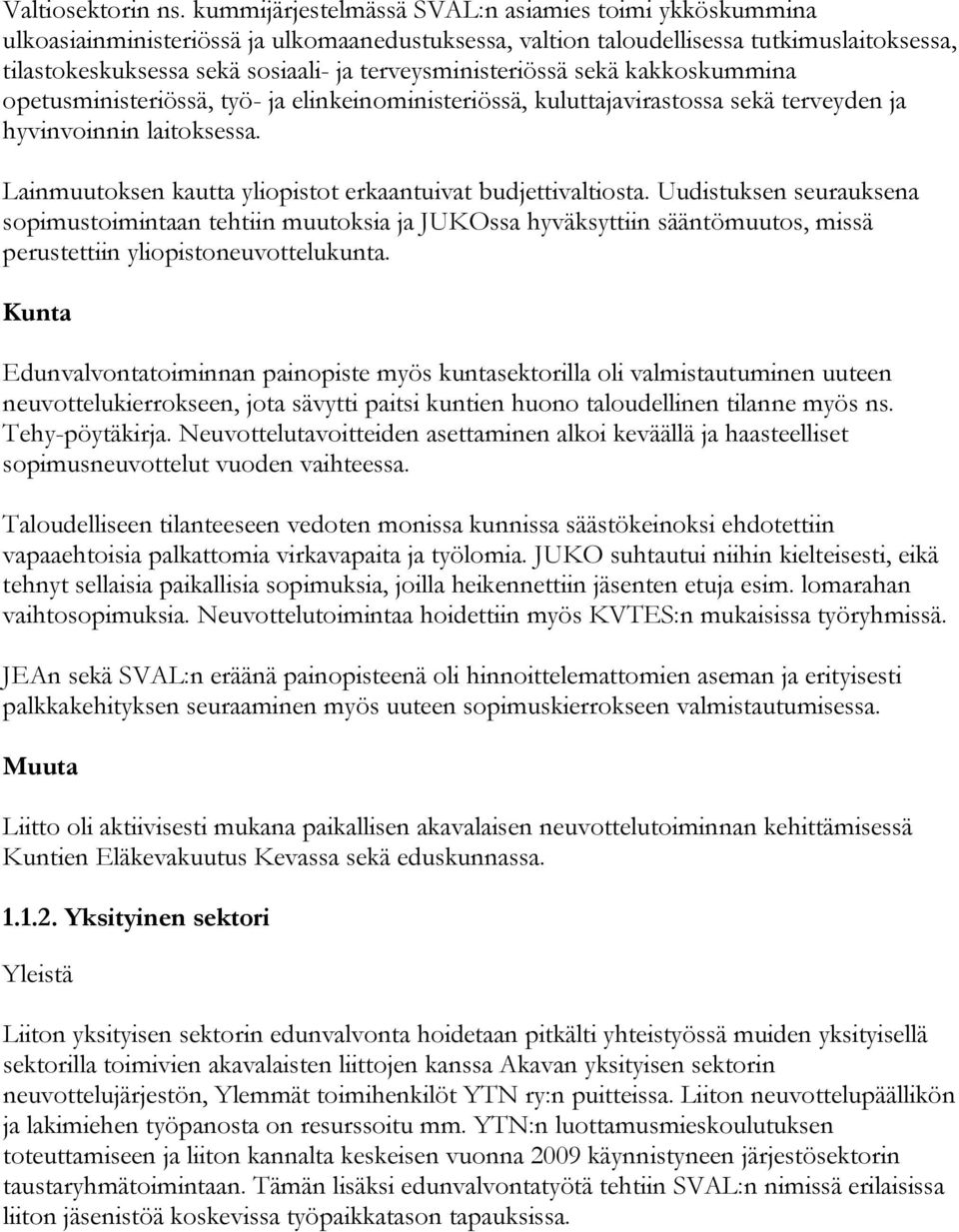 terveysministeriössä sekä kakkoskummina opetusministeriössä, työ- ja elinkeinoministeriössä, kuluttajavirastossa sekä terveyden ja hyvinvoinnin laitoksessa.