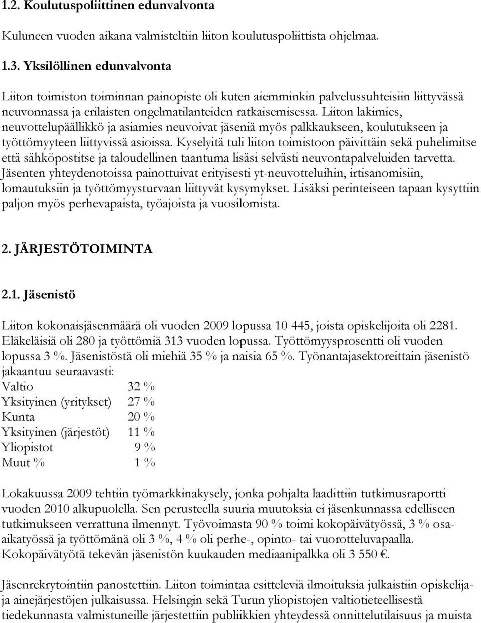 Liiton lakimies, neuvottelupäällikkö ja asiamies neuvoivat jäseniä myös palkkaukseen, koulutukseen ja työttömyyteen liittyvissä asioissa.