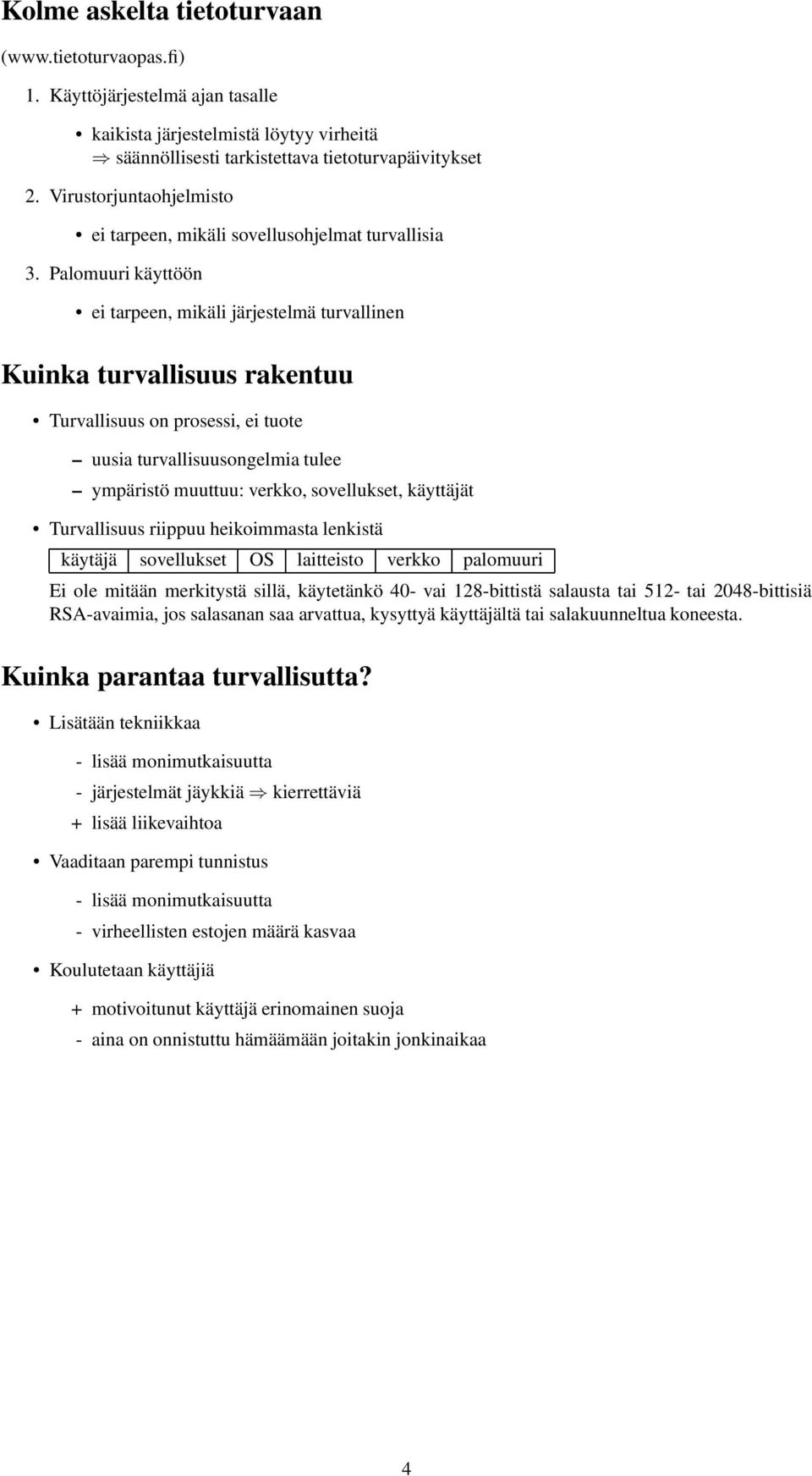 Palomuuri käyttöön ei tarpeen, mikäli järjestelmä turvallinen Kuinka turvallisuus rakentuu Turvallisuus on prosessi, ei tuote uusia turvallisuusongelmia tulee ympäristö muuttuu: verkko, sovellukset,