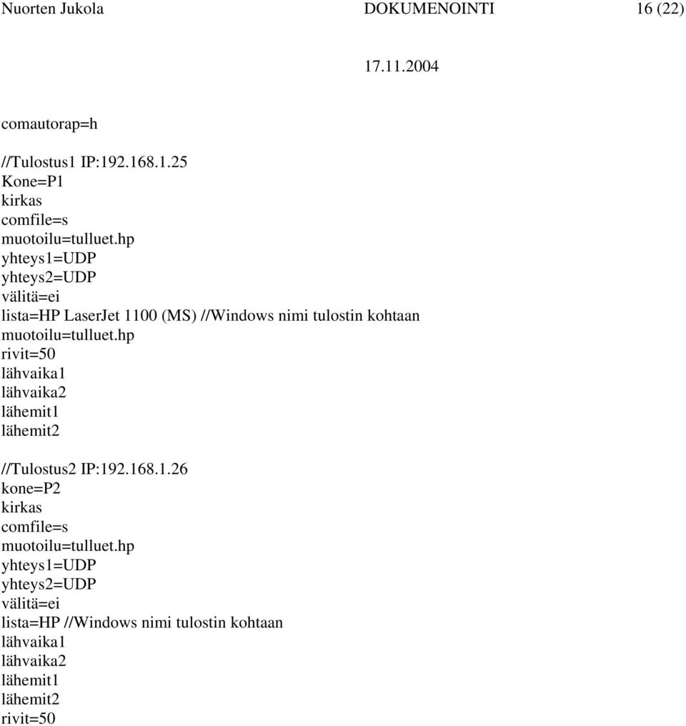 hp lähvaika1 lähvaika2 lähemit1 lähemit2 //Tulostus2 IP:192.168.1.26 kone=p2 muotoilu=tulluet.