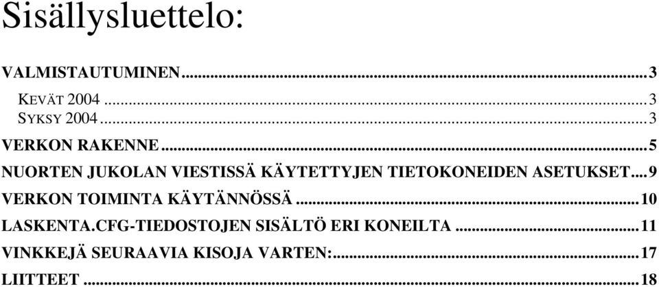 ..5 NUORTEN JUKOLAN VIESTISSÄ KÄYTETTYJEN TIETOKONEIDEN ASETUKSET.