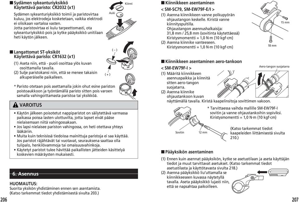 Langattomat ST-yksiköt Käytettävä paristo: CR1632 (x1) (1) Aseta niin, että - puoli osoittaa ylös kuvan osoittamalla tavalla.