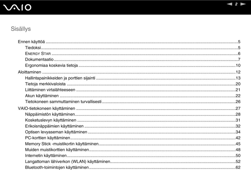 ..27 äppäimistön käyttäminen...28 Kosketuslevyn käyttäminen...31 Erikoisnäppäimien käyttäminen...32 Optisen levyaseman käyttäminen...34 PC-korttien käyttäminen.