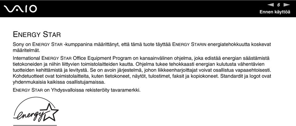 Ohjelma tukee tehokkaasti energian kulutusta vähentävien tuotteiden kehittämistä ja levitystä. Se on avoin järjestelmä, johon liikkeenharjoittajat voivat osallistua vapaaehtoisesti.