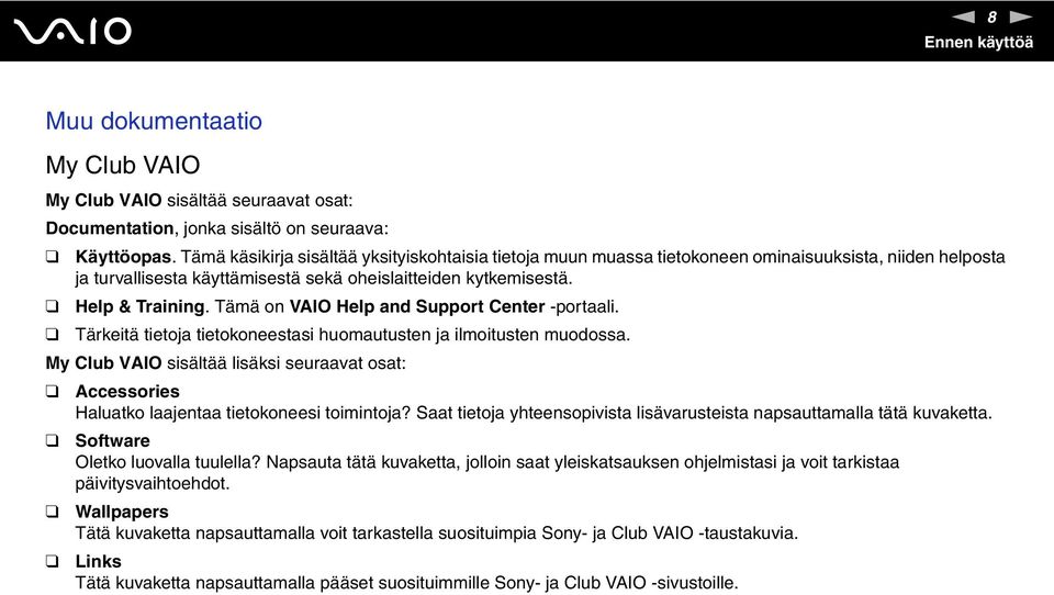 Tämä on VAIO Help and Support Center -portaali. Tärkeitä tietoja tietokoneestasi huomautusten ja ilmoitusten muodossa.