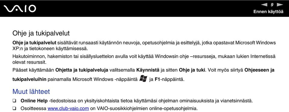 Pääset käyttämään Ohjetta ja tukipalveluja valitsemalla Käynnistä ja sitten Ohje ja tuki.