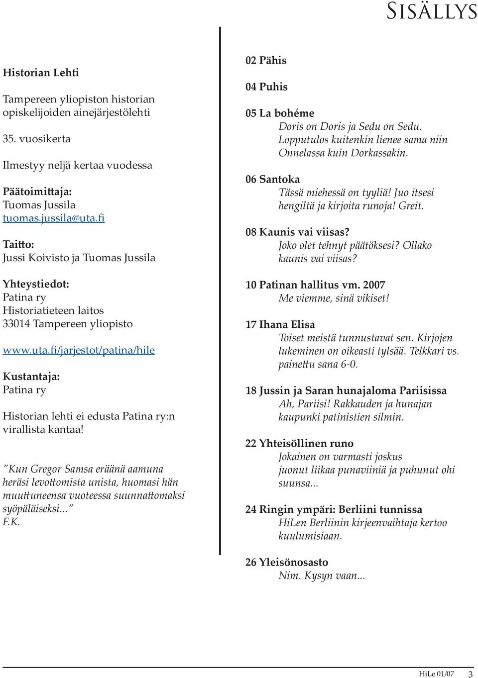 fi/jarjestot/patina/hile Kustantaja: Patina ry Historian lehti ei edusta Patina ry:n virallista kantaa!