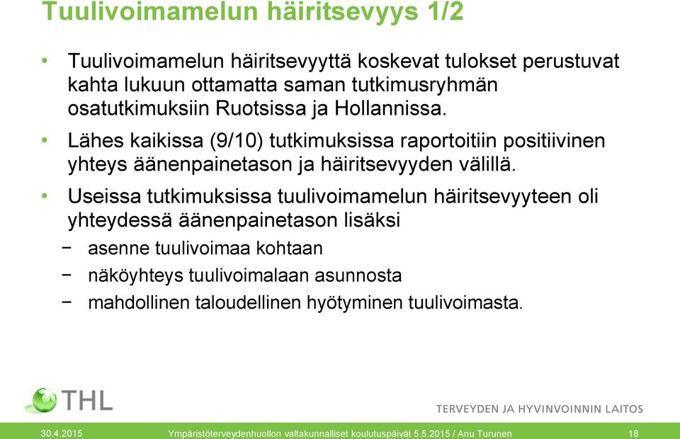 Lähes kaikissa (9/10) tutkimuksissa raportoitiin positiivinen yhteys äänenpainetason ja häiritsevyyden välillä.