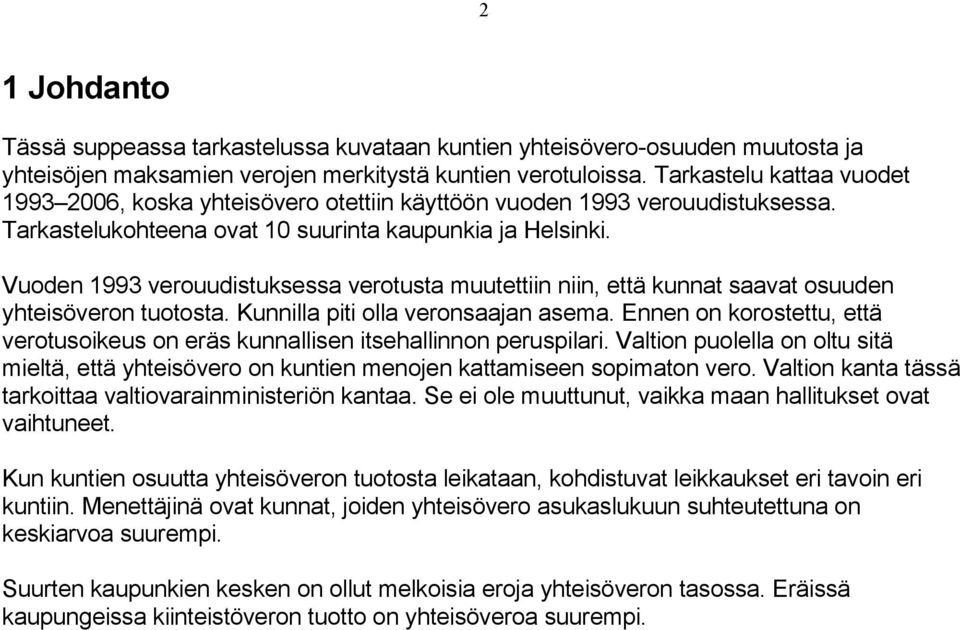 Vuoden 1993 verouudistuksessa verotusta muutettiin niin, että kunnat saavat osuuden yhteisöveron tuotosta. Kunnilla piti olla veronsaajan asema.