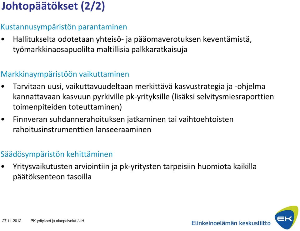 kasvuun pyrkiville pk-yrityksille (lisäksi selvitysmiesraporttien toimenpiteiden toteuttaminen) Finnveransuhdannerahoituksen jatkaminen tai