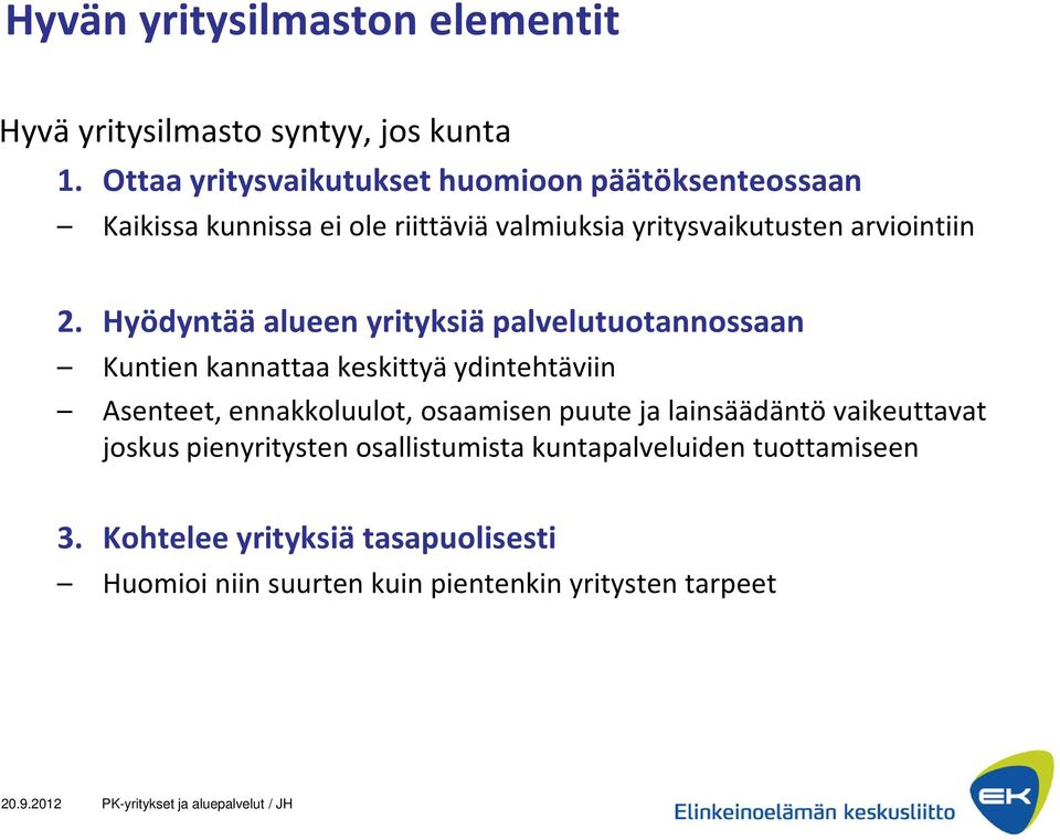 Hyödyntää alueen yrityksiä palvelutuotannossaan Kuntien kannattaa keskittyä ydintehtäviin Asenteet, ennakkoluulot, osaamisen puute ja