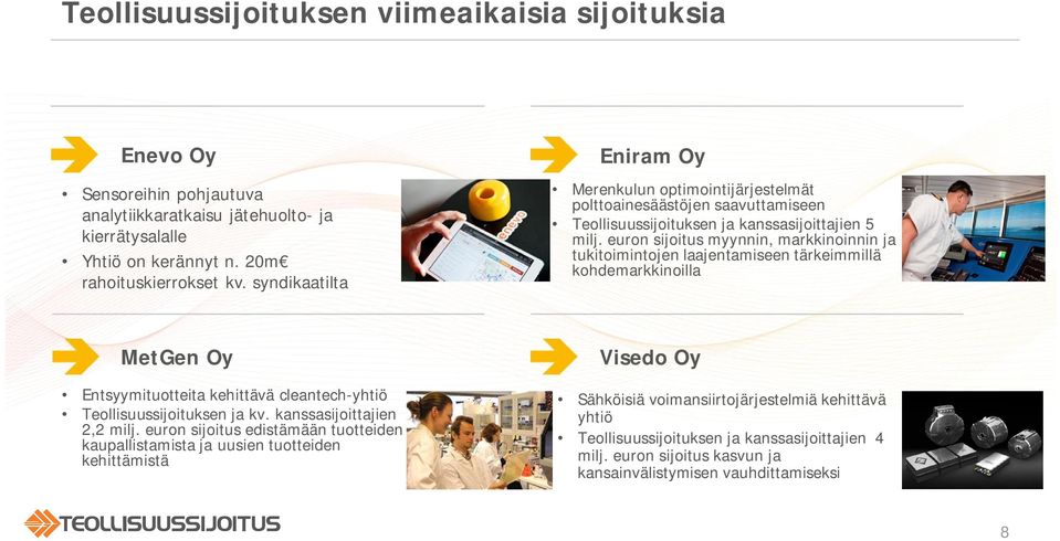 euron sijoitus myynnin, markkinoinnin ja tukitoimintojen laajentamiseen tärkeimmillä kohdemarkkinoilla MetGen Oy Entsyymituotteita kehittävä cleantech-yhtiö Teollisuussijoituksen ja kv.