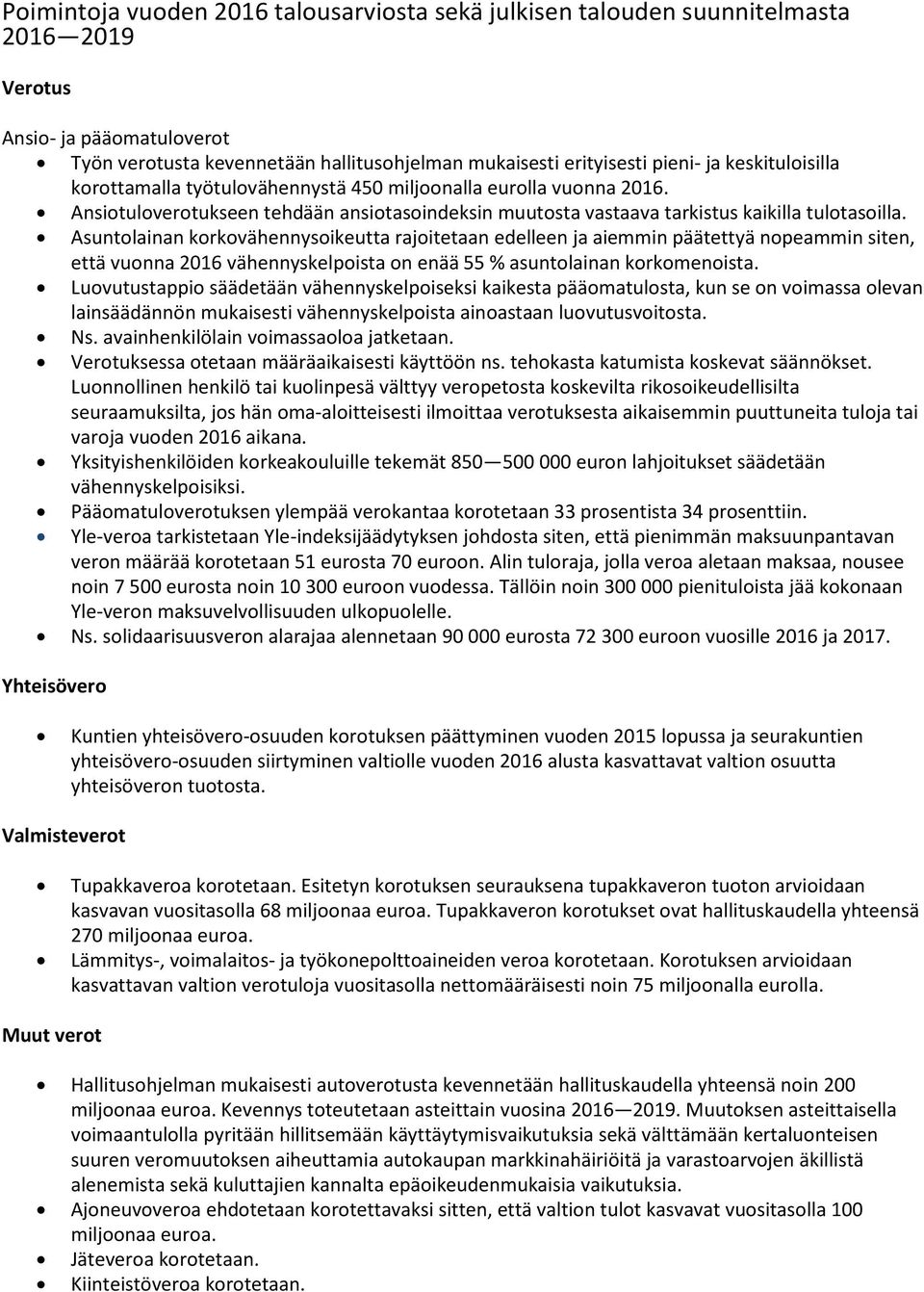 Asuntolainan korkovähennysoikeutta rajoitetaan edelleen ja aiemmin päätettyä nopeammin siten, että vuonna 2016 vähennyskelpoista on enää 55 % asuntolainan korkomenoista.