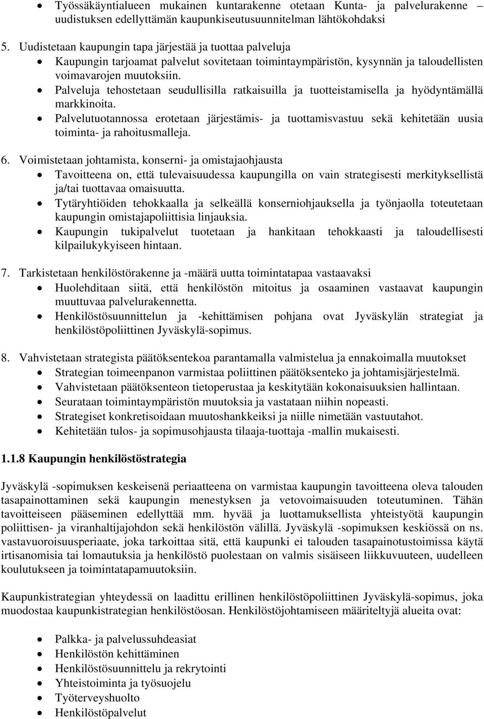 Palveluja tehostetaan seudullisilla ratkaisuilla ja tuotteistamisella ja hyödyntämällä markkinoita.