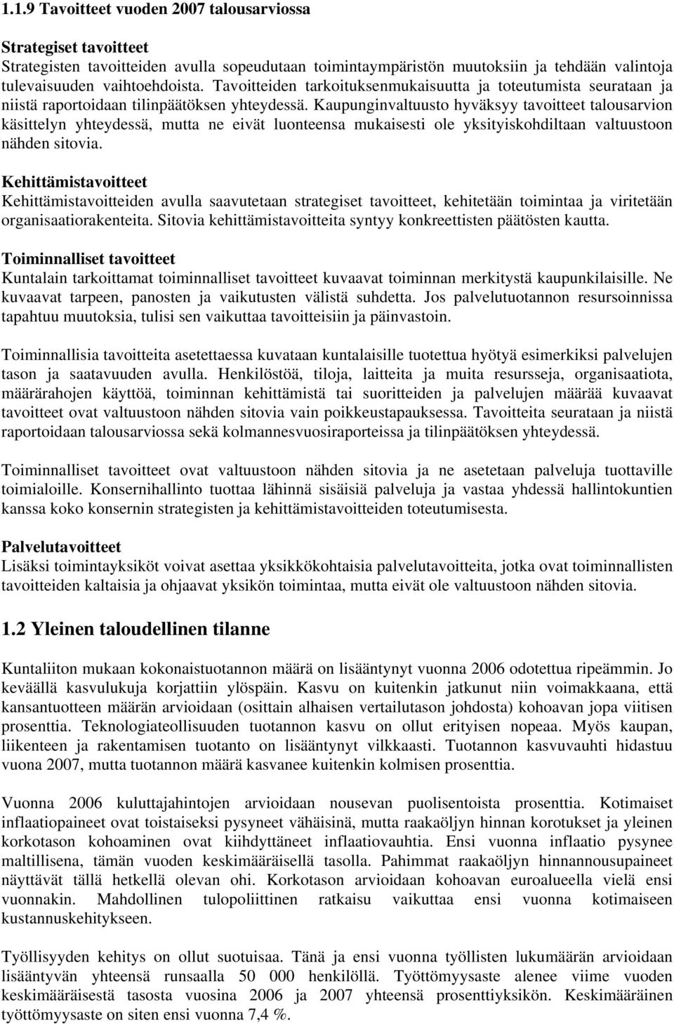 Kaupunginvaltuusto hyväksyy tavoitteet talousarvion käsittelyn yhteydessä, mutta ne eivät luonteensa mukaisesti ole yksityiskohdiltaan valtuustoon nähden sitovia.