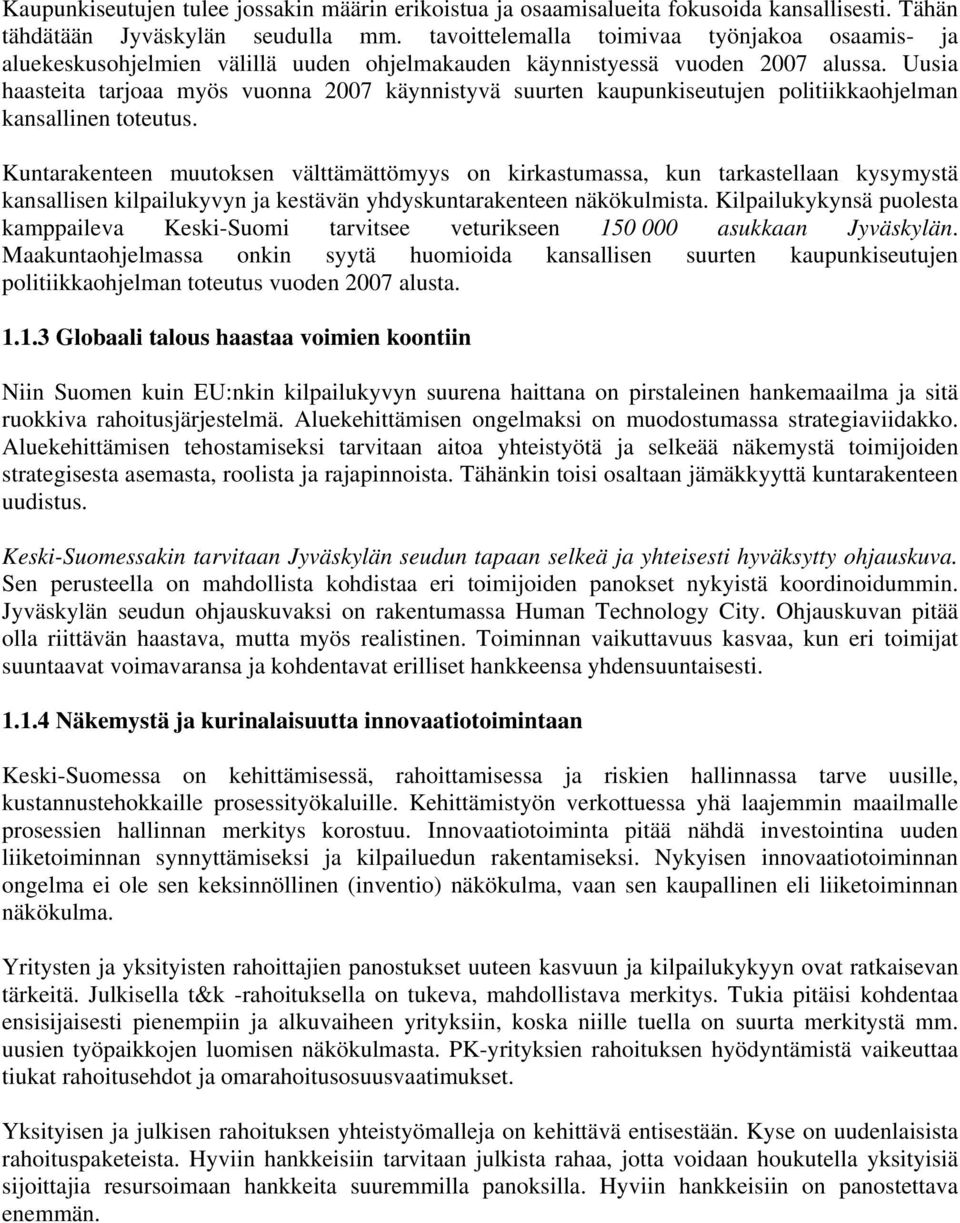 Uusia haasteita tarjoaa myös vuonna 2007 käynnistyvä suurten kaupunkiseutujen politiikkaohjelman kansallinen toteutus.