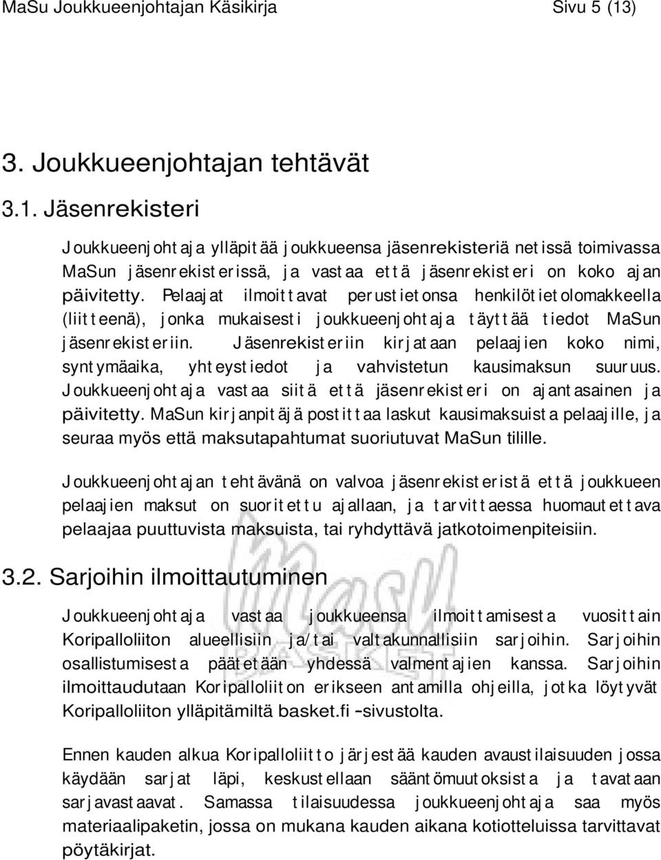 Jäsenrekisteri J oukkueenj oht aj a ylläpit ää j oukkueensa jäsenrekisteriä net issä toimivassa MaSun j äsenr ekist er issä, j a vast aa et t ä j äsenr ekist er i on koko aj an päivitetty.