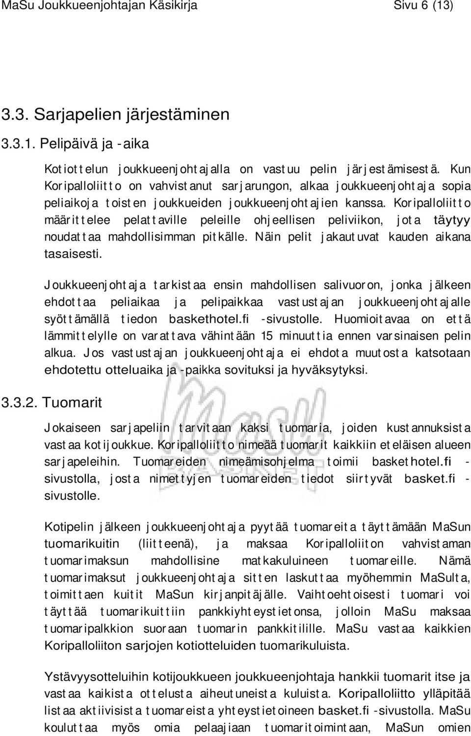 Kor ipalloliit t o määr it t elee pelat t aville peleille ohj eellisen peliviikon, j ot a täytyy noudat t aa mahdollisimman pit källe. Näin pelit j akaut uvat kauden aikana tasaisesti.