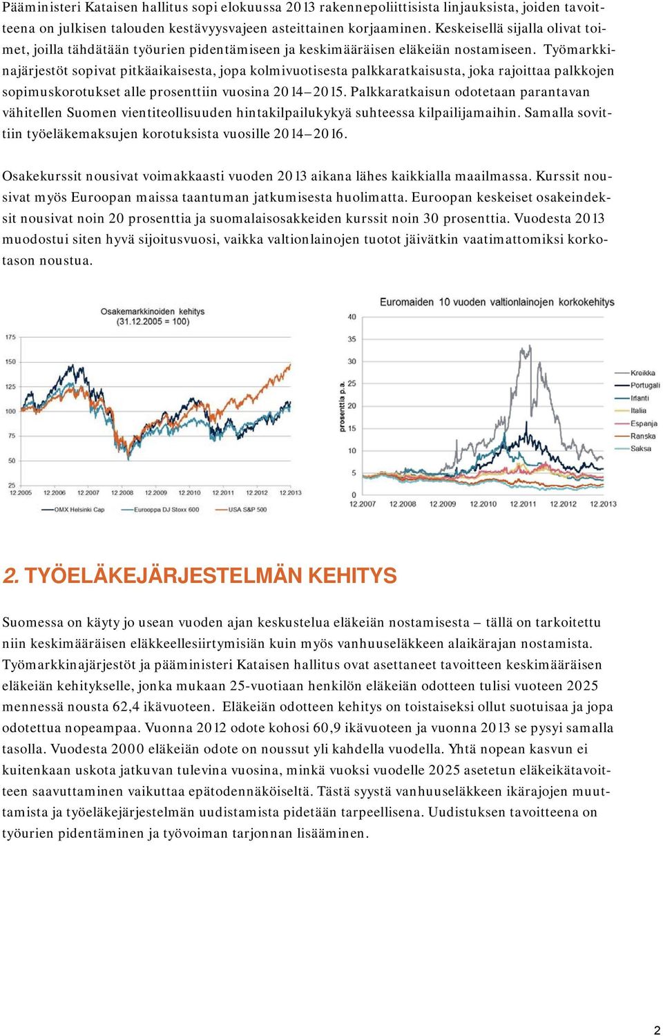 Työmarkkinajärjestöt sopivat pitkäaikaisesta, jopa kolmivuotisesta palkkaratkaisusta, joka rajoittaa palkkojen sopimuskorotukset alle prosenttiin vuosina 2014 2015.