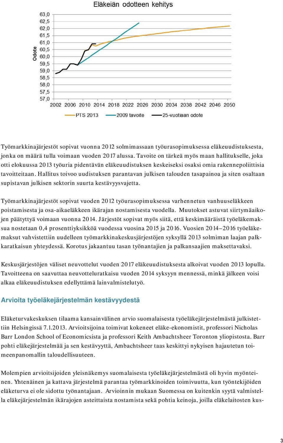 Hallitus toivoo uudistuksen parantavan julkisen talouden tasapainoa ja siten osaltaan supistavan julkisen sektorin suurta kestävyysvajetta.