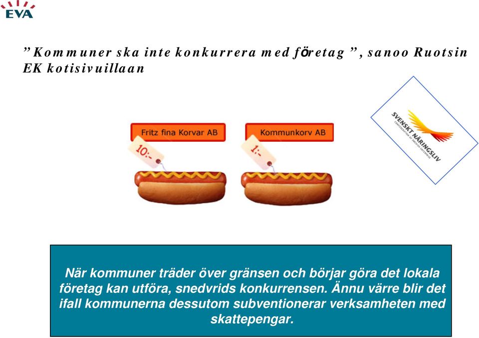 lokala företag kan utföra, snedvrids konkurrensen.