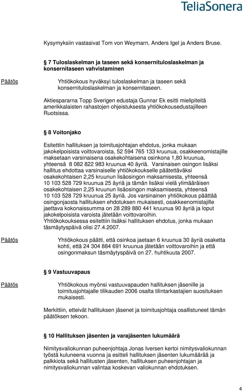 Aktiespararna Topp Sverigen edustaja Gunnar Ek esitti mielipiteitä amerikkalaisten rahastojen ohjeistuksesta yhtiökokousedustajilleen Ruotsissa.