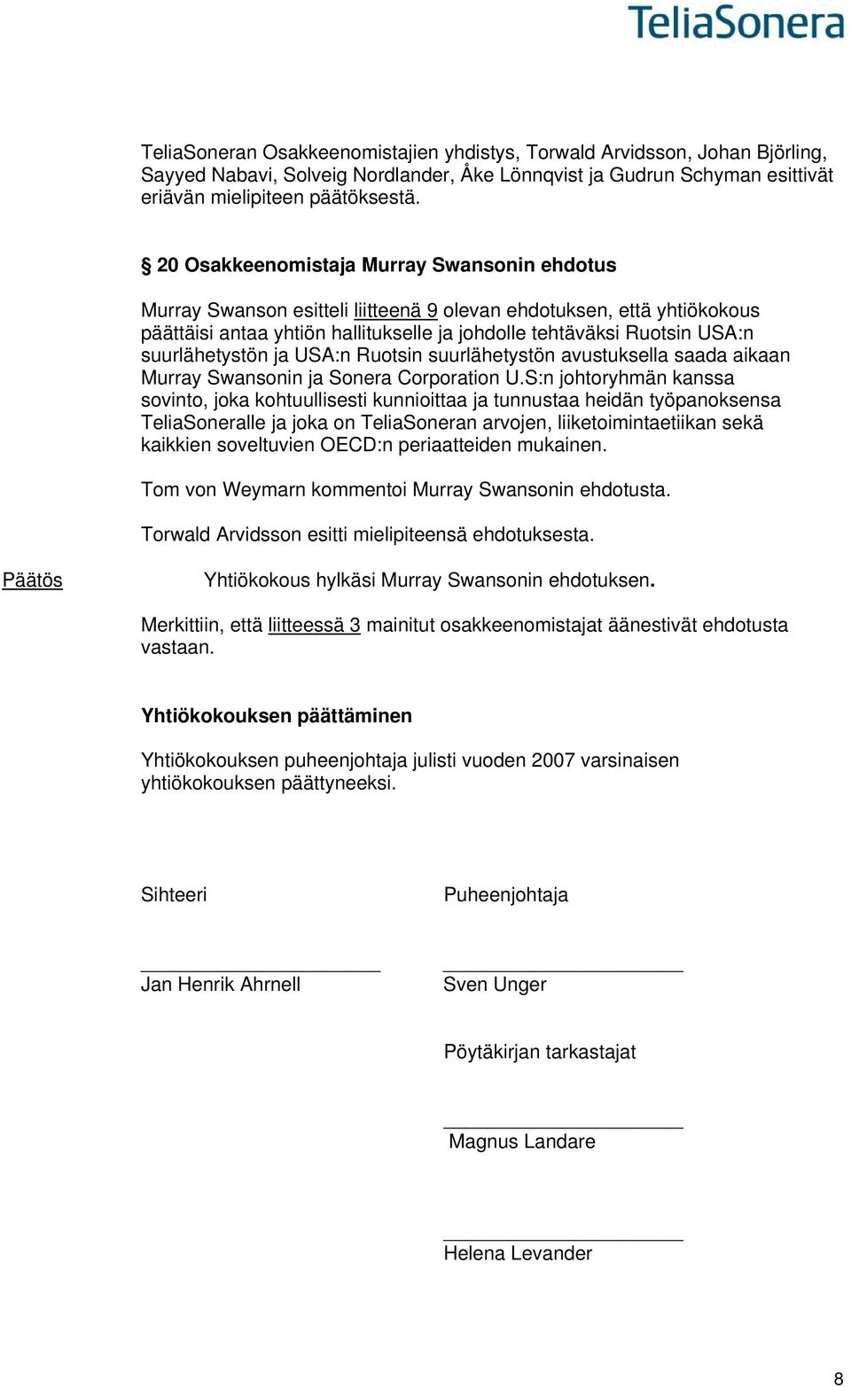 suurlähetystön ja USA:n Ruotsin suurlähetystön avustuksella saada aikaan Murray Swansonin ja Sonera Corporation U.