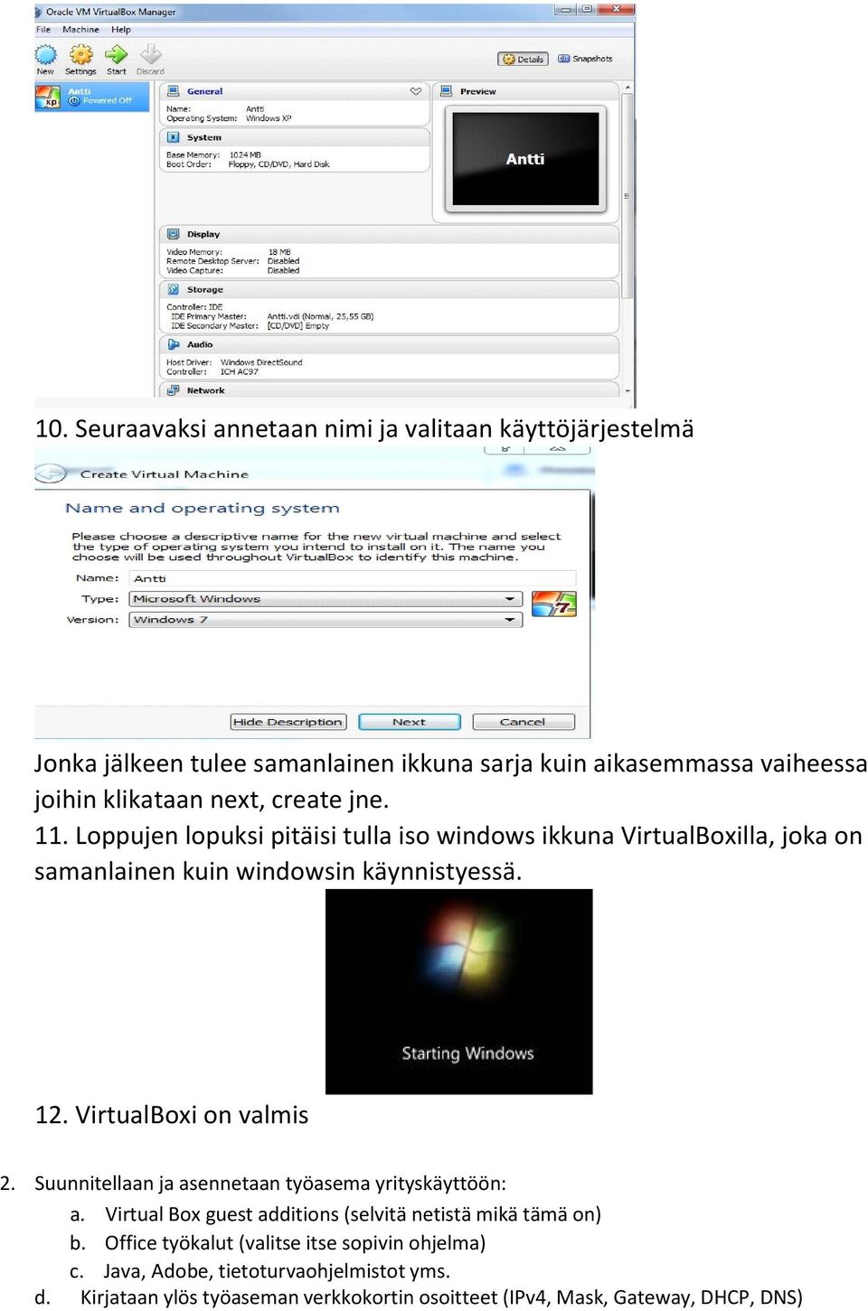VirtualBoxi on valmis 2. Suunnitellaan ja asennetaan työasema yrityskäyttöön: a. Virtual Box guest additions (selvitä netistä mikä tämä on) b.