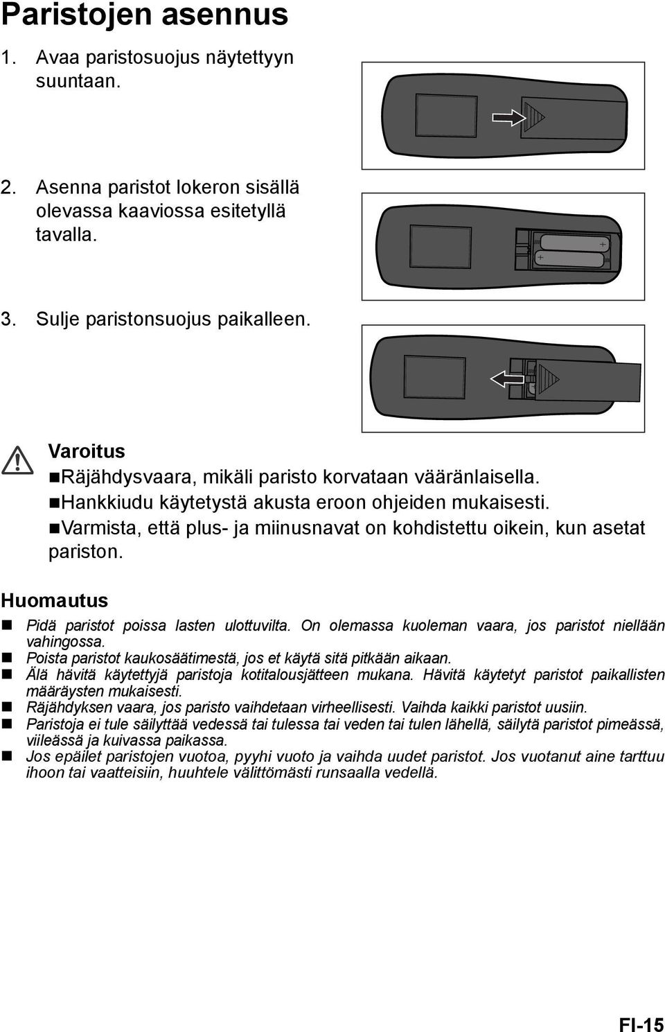 Huomautus Pidä paristot poissa lasten ulottuvilta. On olemassa kuoleman vaara, jos paristot niellään vahingossa. Poista paristot kaukosäätimestä, jos et käytä sitä pitkään aikaan.