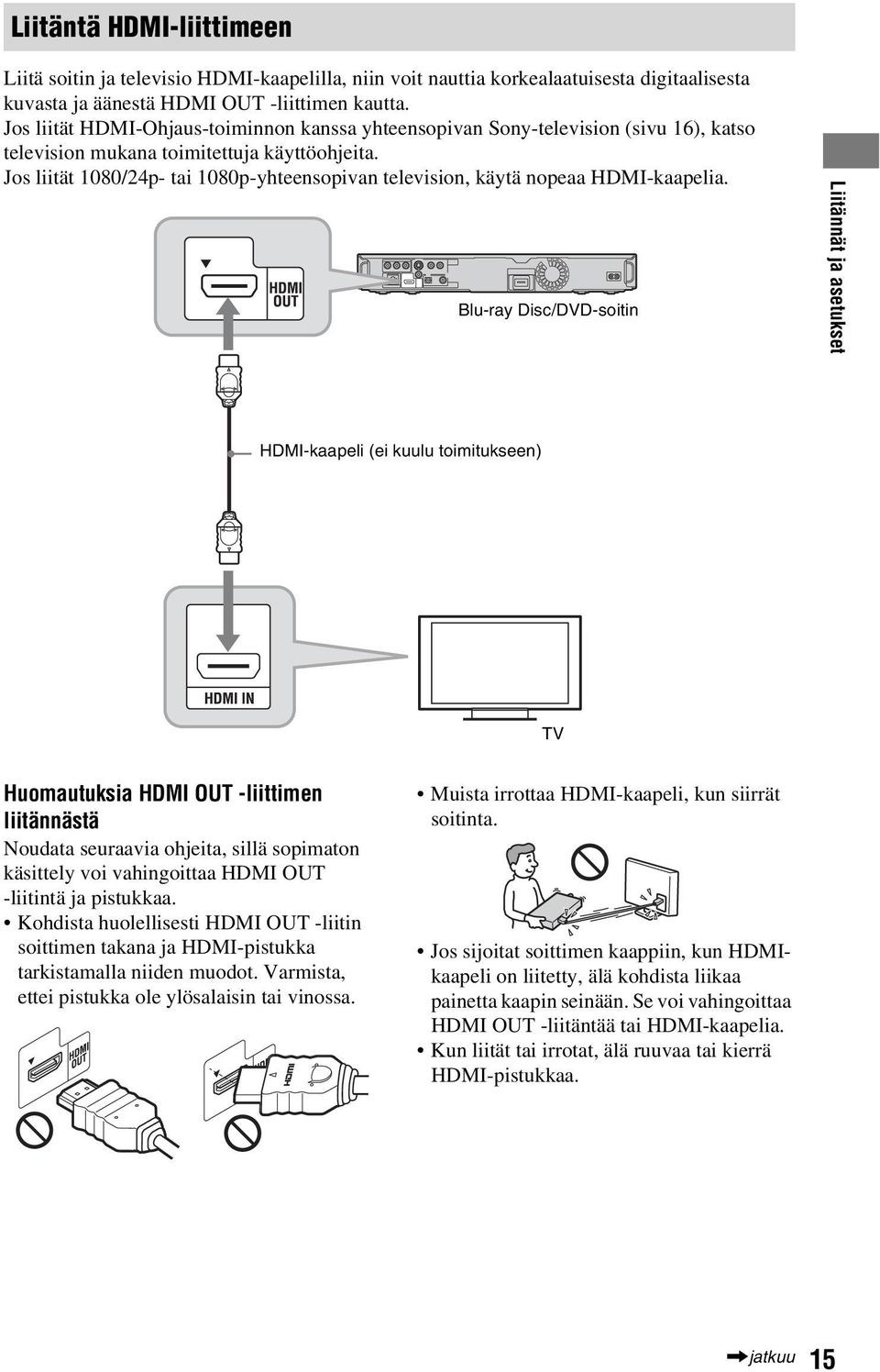 Jos liität 1080/24p- tai 1080p-yhteensopivan television, käytä nopeaa HDMI-kaapelia.