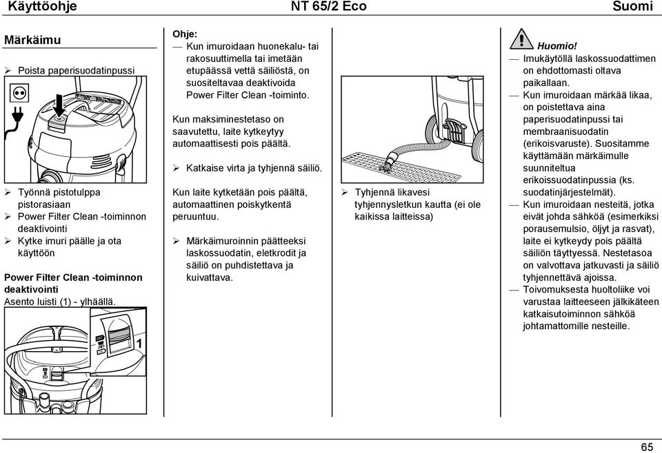 Ohje: Kun imuroidaan huonekalu- tai rakosuuttimella tai imetään etupäässä vettä säiliöstä, on suositeltavaa deaktivoida Power Filter Clean -toiminto.