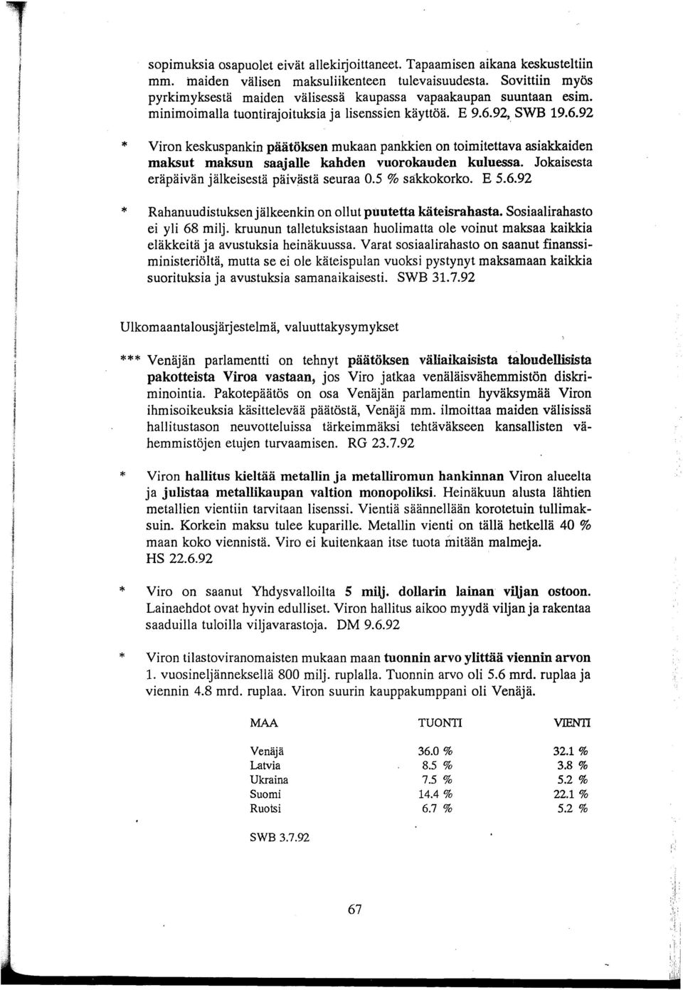 92, SWB 19.6.92 Viron keskuspankin päätöksen mukaan pankkien on toimitettava asiakkaiden maksut maksun saajalle kahden vuorokauden kuluessa. Jokaisesta eräpäivän jälkeisestä päivästä seuraa 0.