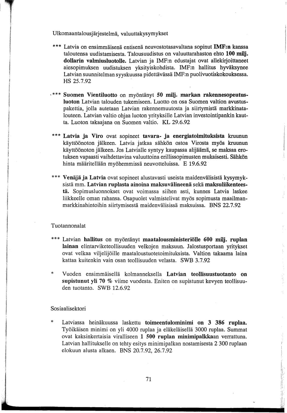 IMF:n hallitus hyväksynee Latvian suunnitelman syyskuussa pidettävässä IMF:n puolivuotiskokouksessa. HS 25.7.92. Suomen Vientiluotto on myöntänyt 50 milj.