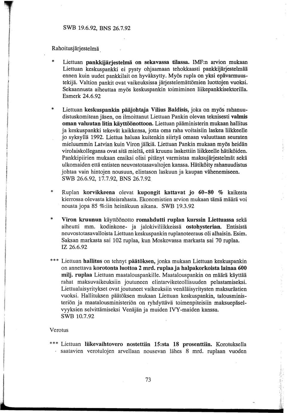 Valtion pankit ovat vaikeuksissa järjestelemättömien luottojen vuoksi. Sekaannusta aiheuttaa myös keskuspankin toimiminen liikepankkisektorilla. Esmerk 24.6.