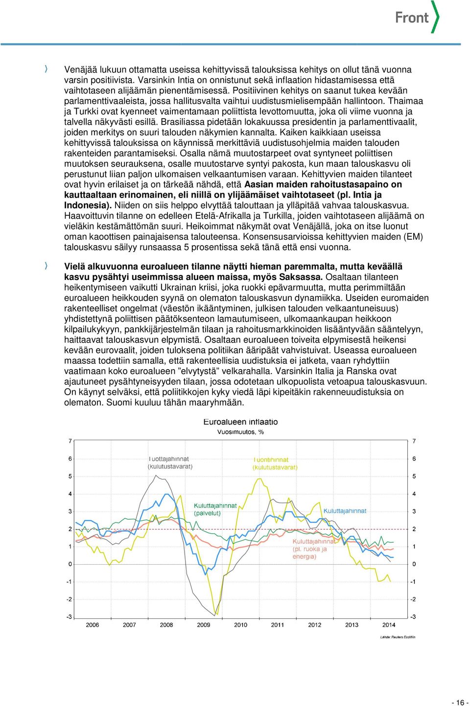 Positiivinen kehitys on saanut tukea kevään parlamenttivaaleista, jossa hallitusvalta vaihtui uudistusmielisempään hallintoon.