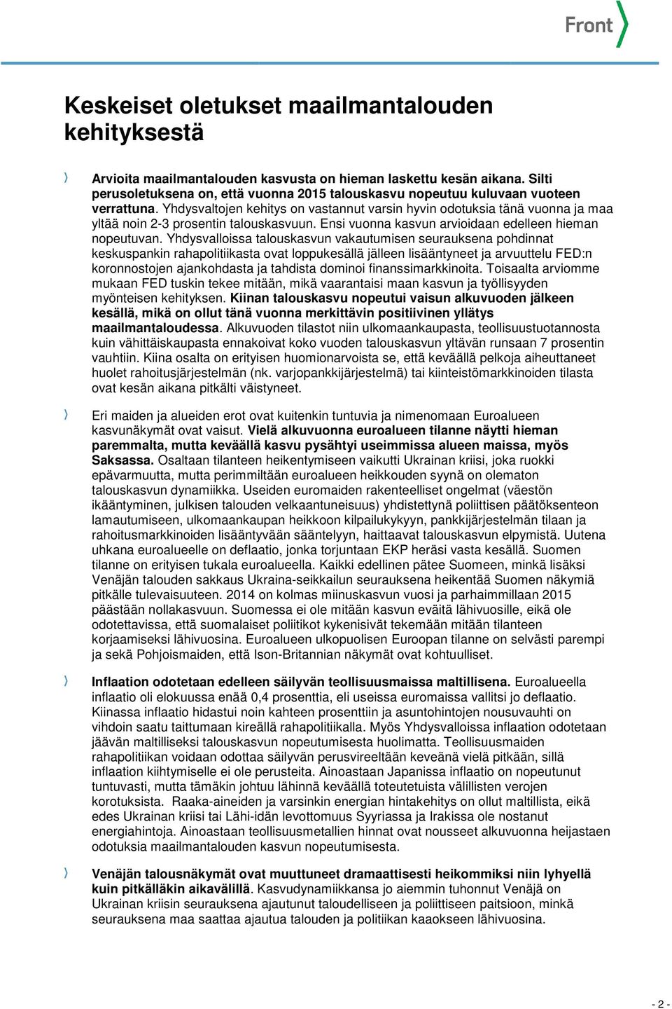 Yhdysvaltojen kehitys on vastannut varsin hyvin odotuksia tänä vuonna ja maa yltää noin 2-3 prosentin talouskasvuun. Ensi vuonna kasvun arvioidaan edelleen hieman nopeutuvan.