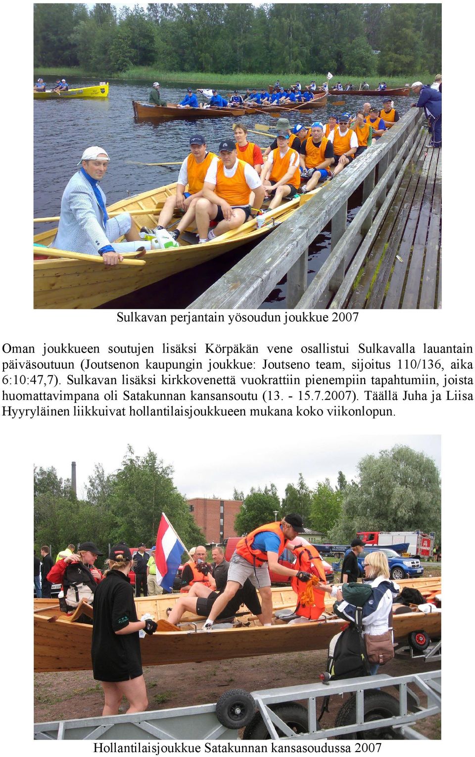 Sulkavan lisäksi kirkkovenettä vuokrattiin pienempiin tapahtumiin, joista huomattavimpana oli Satakunnan kansansoutu (13.