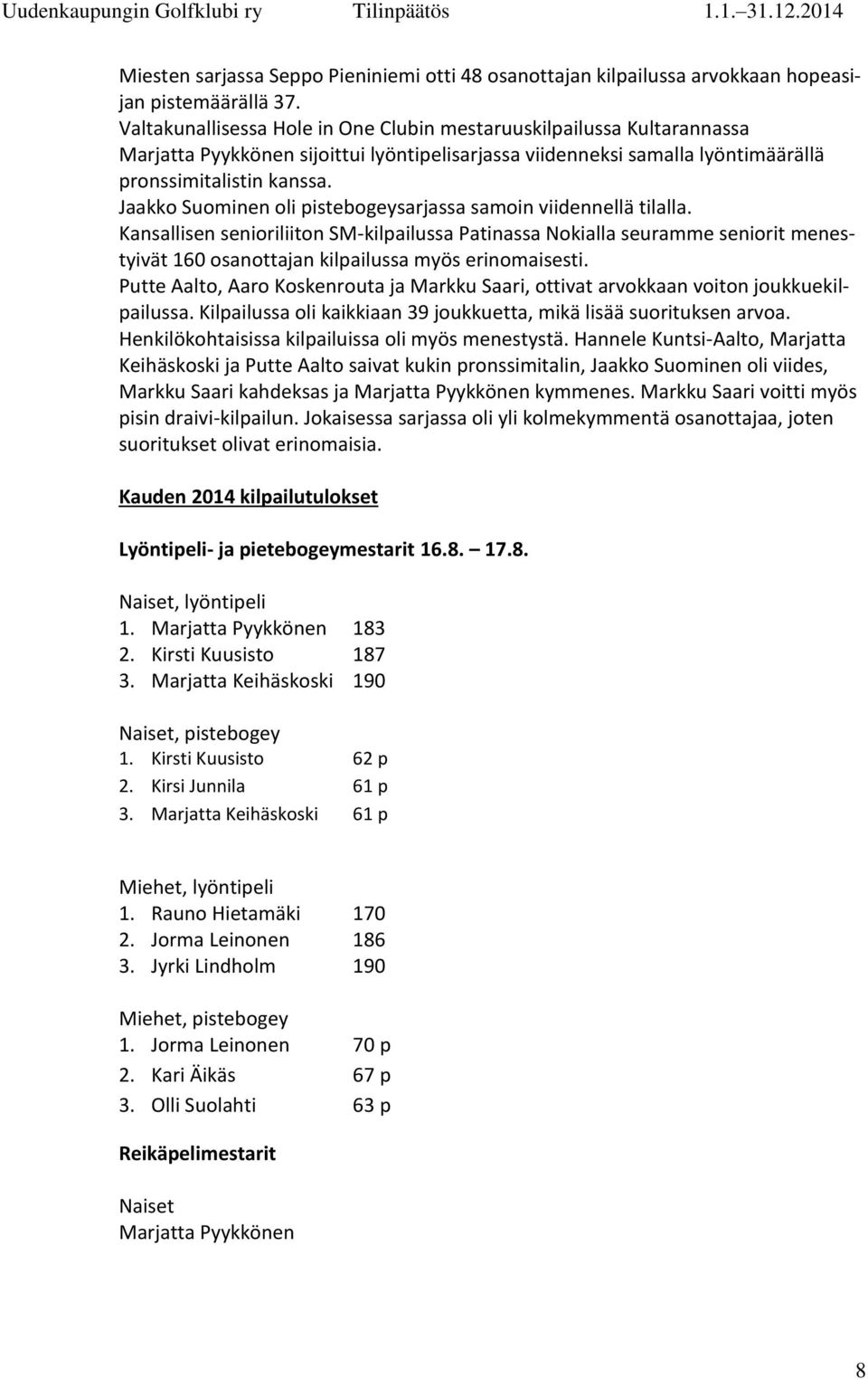 Jaakko Suominen oli pistebogeysarjassa samoin viidennellä tilalla.