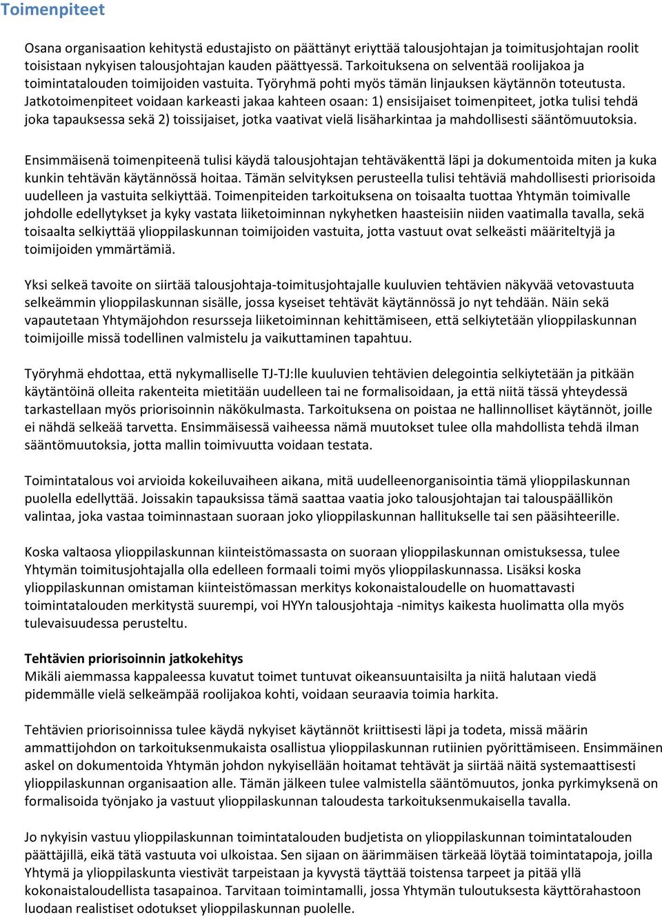 Jatkotoimenpiteet voidaan karkeasti jakaa kahteen osaan: 1) ensisijaiset toimenpiteet, jotka tulisi tehdä joka tapauksessa sekä 2) toissijaiset, jotka vaativat vielä lisäharkintaa ja mahdollisesti