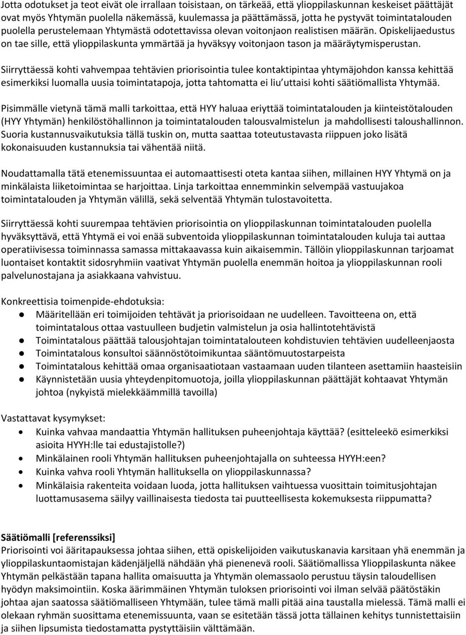 Opiskelijaedustus on tae sille, että ylioppilaskunta ymmärtää ja hyväksyy voitonjaon tason ja määräytymisperustan.